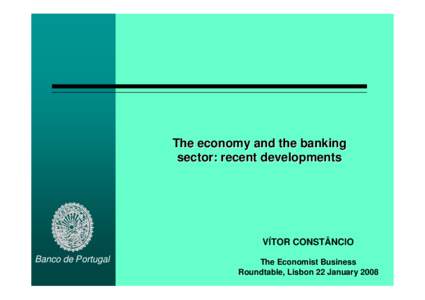 The economy and the banking sector: recent developments VÍTOR CONSTÂNCIO Banco de Portugal