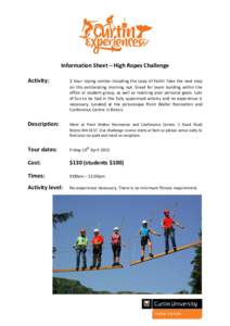 Information Sheet – High Ropes Challenge Activity: 3 hour roping combo including the Leap of Faith! Take the next step on this exhilarating morning out. Great for team building within the office or student group, as we