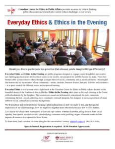 Canadian Centre for Ethics in Public Affairs provides an arena for critical thinking, public discussion and research into current ethical challenges in our society Everyday Ethics & Ethics in the Evening  Would you like 