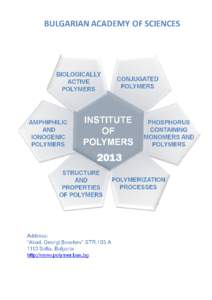 This booklet aims to bring information to the academia, businesses and the general public about the research activities of the Institute of Polymers - BAS during year[removed]Briefly, the research areas, the most signific