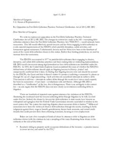 April 15, 2014 Member of Congress U.S. House of Representatives Re: Opposition to Fair Debt Collection Practices Technical Clarification Act of 2013, HR 2892 Dear Member of Congress: We write to express our opposition to