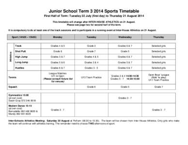 Junior School Term[removed]Sports Timetable First Half of Term: Tuesday 22 July (first day) to Thursday 21 August 2014 This timetable will change after INTER-HOUSE ATHLETICS on 21 August. Please see page two for second ha