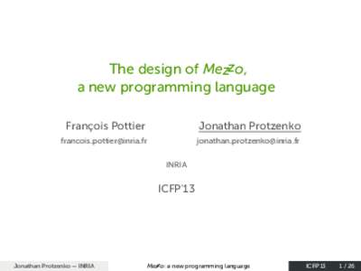 The design of Mezzo, a new programming language François Pottier Jonathan Protzenko