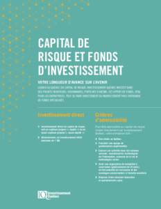 CAPITAL DE RISQUE ET FONDS D’INVESTISSEMENT VOTRE LONGUEUR D’AVANCE SUR L’AVENIR LEADER AU QUÉBEC EN CAPITAL DE RISQUE, INVESTISSEMENT QUÉBEC INVESTIT DANS DES PROJETS NOVATEURS, VISIONNAIRES, PORTEURS D’AVENIR