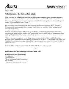 June 17, 2008  Alberta raises the bar on bar safety New council to coordinate provincial efforts to combat liquor related violence Edmonton... Creating a safe environment for patrons and staff at bars and nightclubs in A