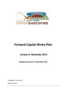 Forward Capital Works Plan  Version 2: November 2012 Adopted by Council 14 December[removed]Prepared by: Sue Voloczi