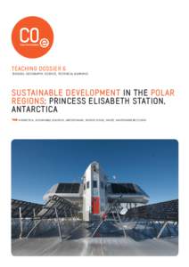 Teaching Dossier 6 English, gEography, science, Technical learning Sustainable development in the Polar regions: Princess Elisabeth station, Antarctica