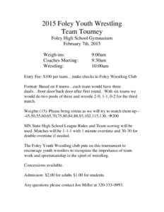 2015 Foley Youth Wrestling Team Tourney Foley High School Gymnasium February 7th, 2015 Weigh-ins: Coaches Meeting:
