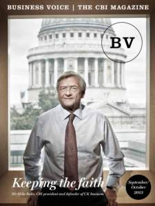 Busines s voice | the CBI magazine  Keeping the faith Sir Mike Rake, CBI president and defender of UK business  September/