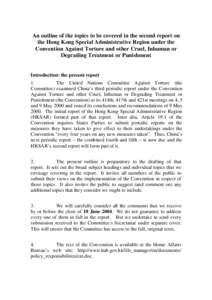 An outline of the topics to be covered in the second report on the Hong Kong Special Administrative Region under the Convention Against Torture and other Cruel, Inhuman or Degrading Treatment or Punishment  Introduction: