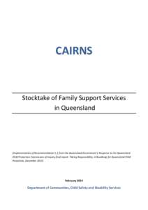 CAIRNS  Stocktake of Family Support Services in Queensland  (Implementation of Recommendation 5.1 from the Queensland Government’s Response to the Queensland