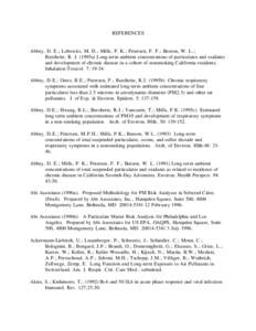 REFERENCES Abbey, D. E.; Lebowitz, M. D.; Mills, P. K.; Petersen, F. F.; Beeson, W. L.; Burchette, R. J. (1995a) Long-term ambient concentrations of particulates and oxidants and development of chronic disease in a cohor