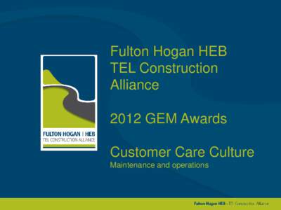 Fulton Hogan HEB TEL Construction Alliance 2012 GEM Awards Customer Care Culture Maintenance and operations