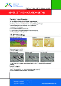 REVERSE TIME MIGRATION (RTM) Two Way Wave Equation RTM (source-receiver wave correlation) •	 Breakthrough performance, competitive with current one-way WEM imaging technologies. •	 Oset gathers produced from RTM – 