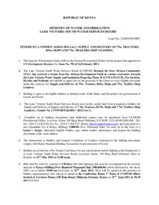 REPUBLIC OF KENYA MINISTRY OF WATER AND IRRIGATION LAKE VICTORIA SOUTH WATER SERVICES BOARD Loan No: [removed]TENDER NO. LVSWSB/T[removed]Lot 2 ; SUPPLY AND DELIVERY OF 7No. TRACTORS, 86No. SKIPS AND 7No. TRAI