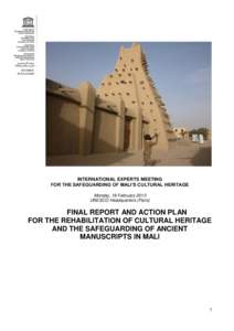 INTERNATIONAL EXPERTS MEETING FOR THE SAFEGUARDING OF MALI’S CULTURAL HERITAGE Monday, 18 February 2013 UNESCO Headquarters (Paris)  FINAL REPORT AND ACTION PLAN