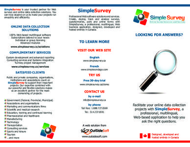 SimpleSurvey is your trusted partner for Web surveys and online data collection solutions. You can truly depend on us to make your projects run smoothly and efficiently.  ONLINE DATA COLLECTION
