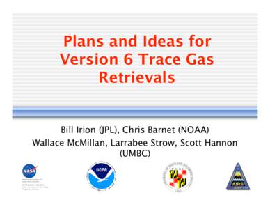 Plans and Ideas for Version 6 Trace Gas Retrievals Bill Irion (JPL), Chris Barnet (NOAA) Wallace McMillan, Larrabee Strow, Scott Hannon