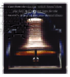 Cast from the shackles which bound them, this bell shall ring out hope for the mentally ill and victory over mental illness 1