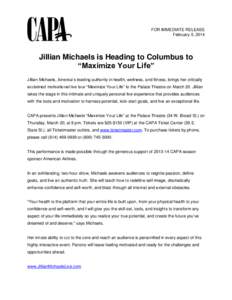 FOR IMMEDIATE RELEASE February 5, 2014 Jillian Michaels is Heading to Columbus to “Maximize Your Life” Jillian Michaels, America’s leading authority in health, wellness, and fitness, brings her critically