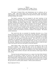 Minutes Conference Call, August 2, 2006, 7:30 a.m. Board of Judicial Policy and Administration The Board of Judicial Policy and Administration met by conference call on August 2, 2006. Chief Justice Barton Voigt, Justice