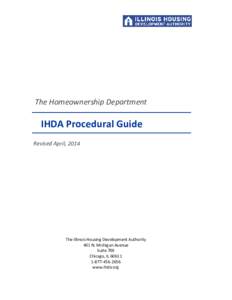 The Homeownership Department  IHDA Procedural Guide Revised April, 2014  The Illinois Housing Development Authority