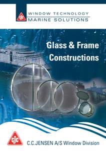 Glass & Frame Constructions MARINE SOLUTIONS WINDOW TECHNOLOGY  C.C.JENSEN A/S Window Division