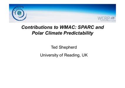 Contributions to WMAC: SPARC and Polar Climate Predictability Ted Shepherd University of Reading, UK  CCMVal