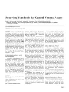 Reporting Standards for Central Venous Access James E. Silberzweig, MD, David Sacks, MD, Committee Chair, Azita S. Khorsandi, MD, Curtis W. Bakal, MD, MPH, and the members of the Society of Interventional Radiology Techn