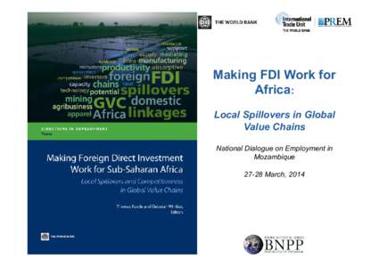 Making FDI Work for Africa: Local Spillovers in Global Value Chains National Dialogue on Employment in Mozambique