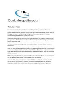 Workplace Stress Stress has serious and profound implications for individual and organisational performance. Stressed staff will invariably take more sickness leave and as well as this effecting services, there are often