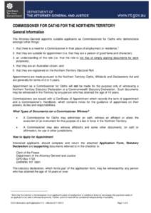 COMMISSIONER FOR OATHS FOR THE NORTHERN TERRITORY General Information The Attorney-General appoints suitable applicants as Commissioners for Oaths who demonstrate amongst other things: 1. that there is a need for a Commi