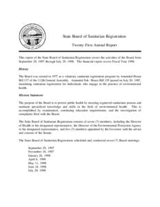 State Board of Sanitarian Registration Twenty-First Annual Report This report of the State Board of Sanitarian Registration covers the activities of the Board from September 29, 1997 through July 29, 1998. The financial 