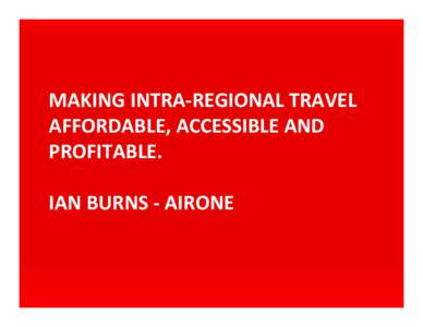 MAKING INTRA-REGIONAL TRAVEL AFFORDABLE, ACCESSIBLE AND PROFITABLE. IAN BURNS - AIRONE  Key Stats