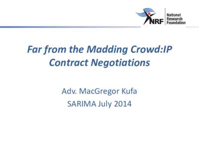 Far from the Madding Crowd:IP Contract Negotiations Adv. MacGregor Kufa SARIMA July 2014  Money