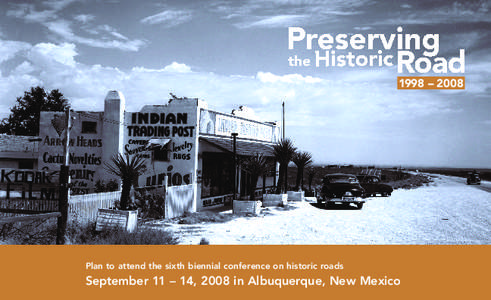 1998 – 2008  Plan to attend the sixth biennial conference on historic roads September 11 – 14, 2008 in Albuquerque, New Mexico