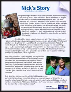 Nick’s Story By Camille Senum, United Way intern Imagine having a child born with Down syndrome, a condition that you know nothing about. Brett and Andrea Nelson didn’t have to imagine this situation; it became a rea