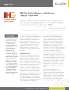 Ca se S t udy  IHG, the World’s Largest Hotel Group, Deploys Daptiv PPM “We chose Daptiv because feature-for-feature it met our requirements better than any other offering. Daptiv has been incredibly reliable for us
