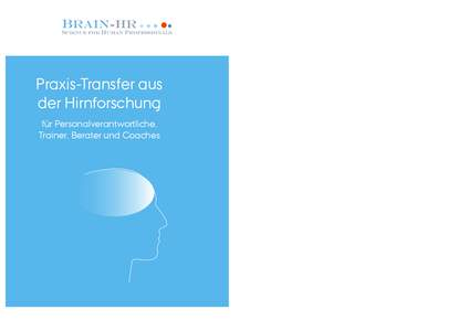 Praxis-Transfer aus der Hirnforschung Workshop & Vortrag Impulse aus der Hirnforschung für die Praxis: Führung, Coaching, Kommunikation, Personalentwicklung, Lehren