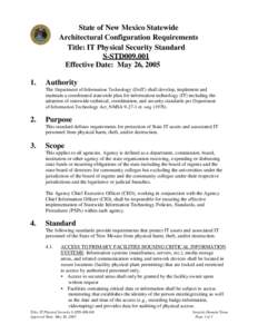 State of New Mexico Statewide Architectural Configuration Requirements Title: IT Physical Security Standard S-STD009.001 Effective Date: May 26, 2005 1.