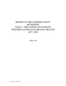 REPORT OF THE WORKING PARTY REVIEWING PART 5- TREATMENT OF PATIENTS WESTERN AUSTRALIAN MENTAL HEALTH ACT, 1996