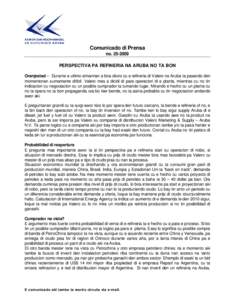 Comunicado di Prensa noPERSPECTIVA PA REFINERIA NA ARUBA NO TA BON Oranjestad – Durante e ultimo simannan a bira obvio cu e refineria di Valero na Aruba ta pasando den momentonan sumamente dificil. Valero mes