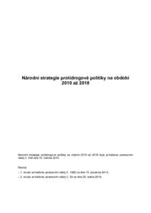 Národní strategie protidrogové politiky na období 2010 až 2018 Národní strategie protidrogové politiky na období 2010 až 2018 byla schválena usnesením vlády č. 340 dne 10. květnaRevize: