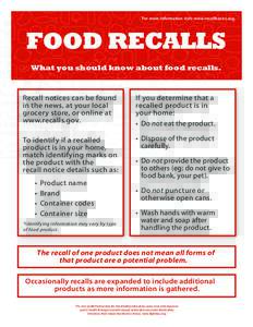 For more information visit: www.recallbasics.org.  FOOD RECALLS What you should know about food recalls.  Recall notices can be found