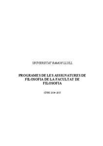 UNIVERSITAT RAMON LLULL  PROGRAMES DE LES ASSIGNATURES DE FILOSOFIA DE LA FACULTAT DE FILOSOFIA CURS[removed]