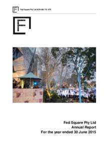 Fed Square Pty Ltd ACNFed Square Pty Ltd Annual Report For the year ended 30 June 2015
