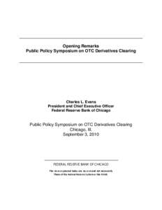 Opening Remarks Public Policy Symposium on OTC Derivatives Clearing Charles L. Evans President and Chief Executive Officer Federal Reserve Bank of Chicago