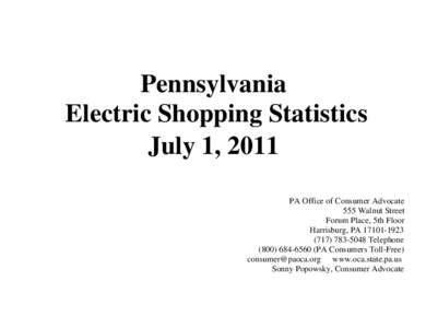 Pennsylvania Electric Shopping Statistics July 1, 2011 PA Office of Consumer Advocate 555 Walnut Street Forum Place, 5th Floor