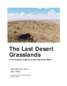 The Last Desert Grasslands The biological case for protecting Otero Mesa Walt Whitford, Ph.D Kevin Bixby