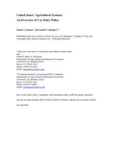 United States’ Agricultural Systems: An Overview of U.S. Dairy Policy Daniel A. Sumner* and Joseph V. Balagtas** Published in the Encyclopedia of Dairy Sciences, H. Roginski, J. Fuquay, P. Fox, eds. Copyright 2002, Els